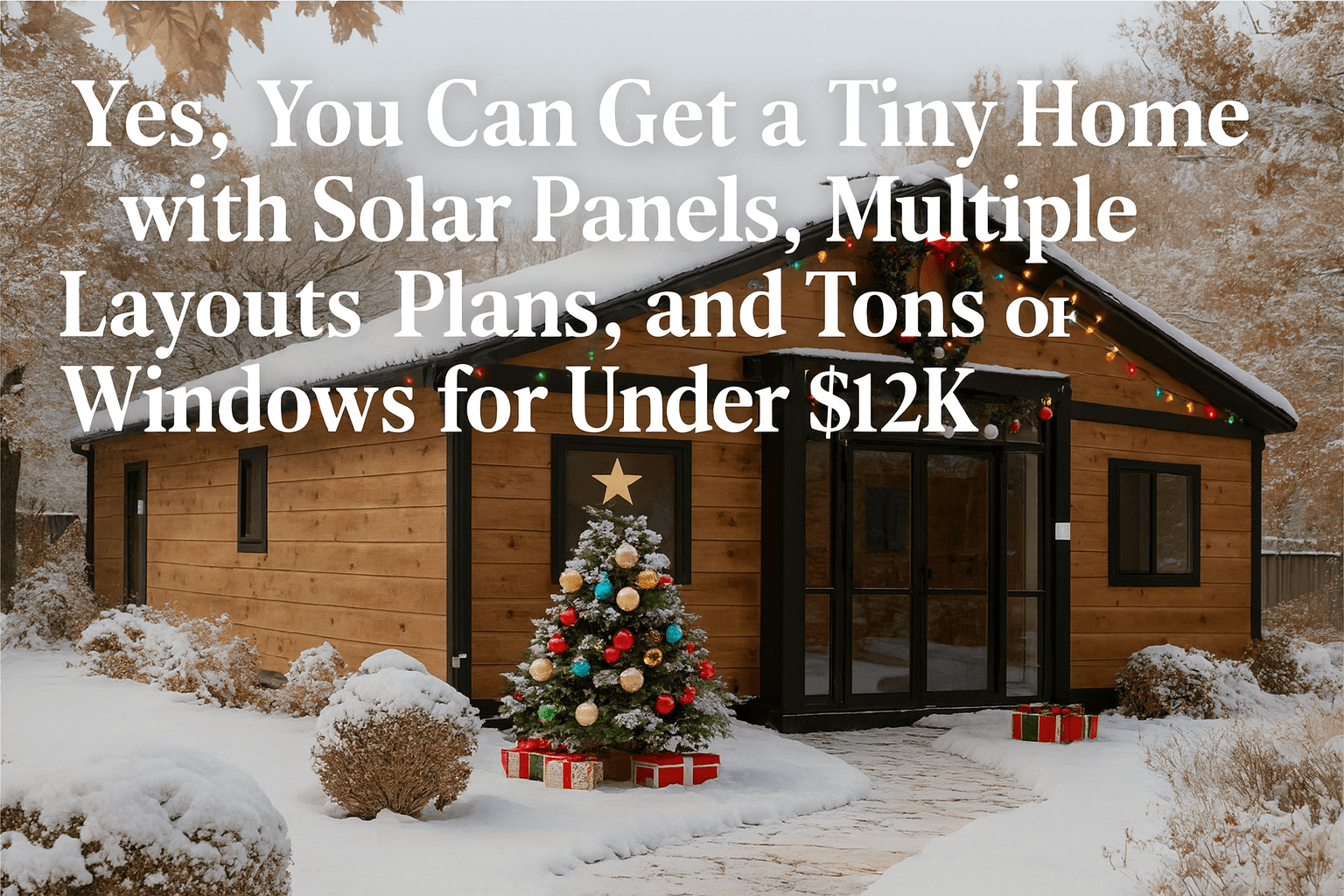 Yes, You Can Get a Solar Tiny Home with Custom Layouts and Tons of Natural Light for Under $12K